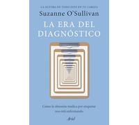 La era del diagnóstico: Cómo la obsesión médica por etiquetar nos está enfermando (Ariel)