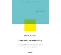 La era del inconsciente: La exploración del inconsciente en el arte, la mente y el cerebro. Desde la Viena de 1900 a nuestros días (Contextos)