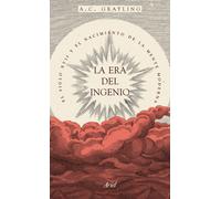 La era del ingenio: el siglo XVI y el nacimiento de la mente moderna | A. C. Grayling