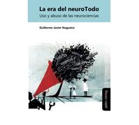 La era del neuroTodo: Uso y abuso de las neurociencias: 10 (Estudios Psi)