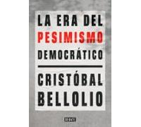 La Era Del Pesimismo Democrático (ebook)