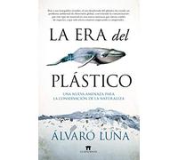 La era del plástico: Una nueva amenaza para la conservación de la naturaleza (Divulgación Científica)