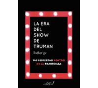 La Era Del Show De Truman. Mi Despertar Dentro De La Pandemia
