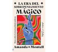 La Era Del Sobrepensamiento Mágico. Notas Sobre La Irracionalidad Moderna