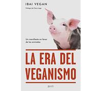La era del veganismo: Un manifiesto en favor de los animales (Zenith Green)