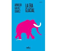 La era glacial / Arnoldo Gálvez Suárez.