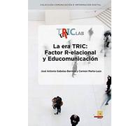 LA ERA TRIC: FACTOR R-ELACIONAL Y EDUCOMUNICACIÓN (Colección Comunicación e Información Digital)