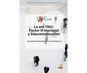 LA ERA TRIC: FACTOR R-ELACIONAL Y EDUCOMUNICACIÓN (Colección Comunicación e Información Digital)