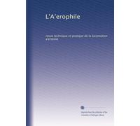 L'A?erophile: revue technique et pratique de la locomotion a?erienne
