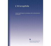 L'A?erophile: revue technique et pratique de la locomotion a?erienne: Volume 13