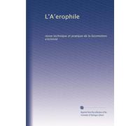 L'A?erophile: revue technique et pratique de la locomotion a?erienne: Volume 2