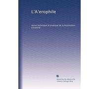 L'A?erophile: revue technique et pratique de la locomotion a?erienne: Volume 25