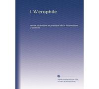 L'A?erophile: revue technique et pratique de la locomotion a?erienne: Volume 37