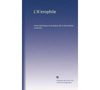 L'A?erophile: revue technique et pratique de la locomotion a?erienne: Volume 39