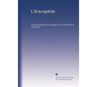 L'A?erophile: revue technique et pratique de la locomotion a?erienne: Volume 48