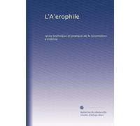 L'A?erophile: revue technique et pratique de la locomotion a?erienne: Volume 51