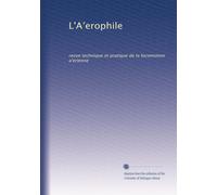 L'A?erophile: revue technique et pratique de la locomotion a?erienne: Volume 6