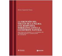 La erupción del volcán de La Palma :Una respuesta normativa ante la catástrofe natural .: Discurso de ingreso en la Academia de Jurispudencia y Legislación de Canarias .: 1