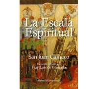 La escala espiritual: En que se describen treinta escalones por donde pueden subir las almas devotas a la cumbre de la perfección