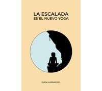 La escalada es el nuevo yoga: 3 (Sabiduría de la roca)
