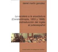 LA ESCALERA A LA ANVE´ZADURA (CONSTANTINOPLA, 1853 Y 1888): (RE) TRADUCCIÓN DEL INGLÉS AL JUDEOESPAÑOL: 20 (Estudios Bíblicos, Hebraicos y Sefardíes. Serie Publicaciones de Estudios Sefardíes)