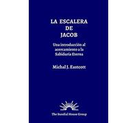 La Escalera de Jacob: Una Introducción al Acercamiento a la Sabiduría Eterna