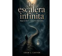 La escalera infinita: Bajar es fácil… volver es imposible.