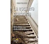 La Escalera Quebrada: Diario Inedito De Los Ultimos Dias De San Juan D