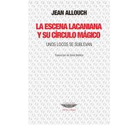 la escena lacaniana y su circulo magico jean allouch