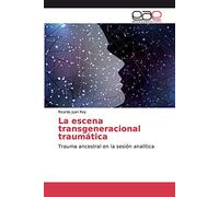 La escena transgeneracional traumática: Trauma ancestral en la sesión analítica