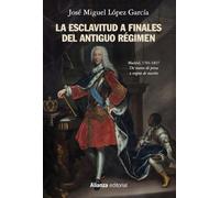 La esclavitud a finales del Antiguo Régimen. Madrid, 1701-1837 (Alianza Ensayo)