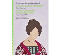 La esclavitud femenina / La emancipación de las mujeres: Textos clave del feminismo liberal: 2 (CLÁSICOS CLAVE FEMINISMO)
