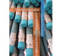 La escritura como terapia: Escribe para sanar