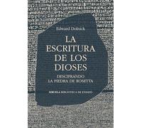 La escritura de los dioses: Descifrando la piedra de Rosetta: 142 (Biblioteca de Ensayo / Serie mayor)