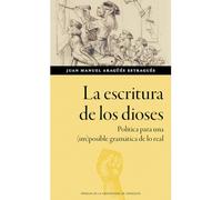 La escritura de los dioses. Política para una (im)posible gramática de lo real: 197 (Humanidades)