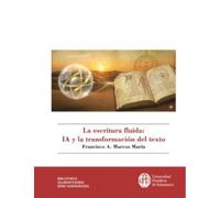 LA ESCRITURA FLUIDA: IA Y LA TRANSFORMACIÓN DEL TEXTO: 4 (BIBLIOTHECA SALMANTICENSIS)