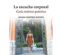 La escucha corporal: Guía teórico práctica