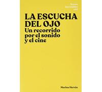 La escucha del ojo: Un recorrido por el sonido y el cine: 4 (Textos Inevitables)