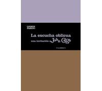 La Escucha Oblicua: Una invitación a John Cage (Ensayo Sexto Piso)