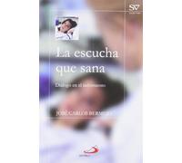 La escucha que sana: Diálogo en el sufrimiento (Salud y vida)