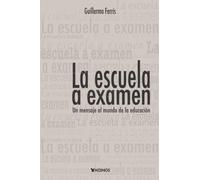 La escuela a examen: Un mensaje al mundo de la educación