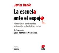 La Escuela Ante El Espejo: Paradigmas Paralizantes Andamiaje Pedagogic