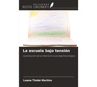 La escuela bajo tensión: La producción de la infancia en la sociedad tecnológica