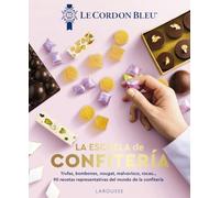 La escuela de confitería. Le Cordon Bleu®: 90 recetas representativas del mundo de la confitería (LAROUSSE - Libros Ilustrados/ Prácticos - Gastronomía)