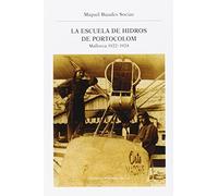 La Escuela De Hidros De Portocolom. Primera Ecuela Privada De España (1922-1924). Dirigida Por Angel Orte Abad: Mallorca 1922-1924: 97 (Llibres de la nostra terra)