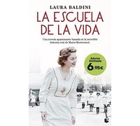 La escuela de la vida: Una novela apasionante basada en la increíble historia real de Maria Montessori (Colección Especial)