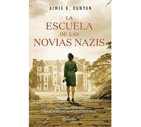 La escuela de las novias nazis: Una Novela De La Segunda Guerra Mundial