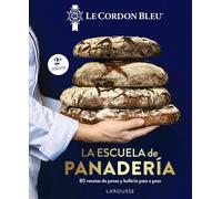La escuela de panadería. Le Cordon Bleu®: 80 recetas de panes y bollería paso a paso (LAROUSSE - Libros Ilustrados/ Prácticos - Gastronomía - Grandes Obras)