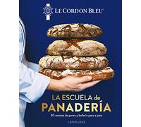 La escuela de panadería. Le Cordon Bleu® (LAROUSSE - Libros Ilustrados/ Prácticos - Gastronomía - Grandes Obras)
