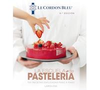 La escuela de pastelería. Le Cordon Bleu® (LAROUSSE - Libros Ilustrados/ Prácticos - Gastronomía - Grandes Obras)